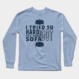 I tried so hard and got sofa Long Sleeve T-Shirt